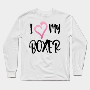 I Love My Boxer dog! Especially for Boxer dog owners! Long Sleeve T-Shirt